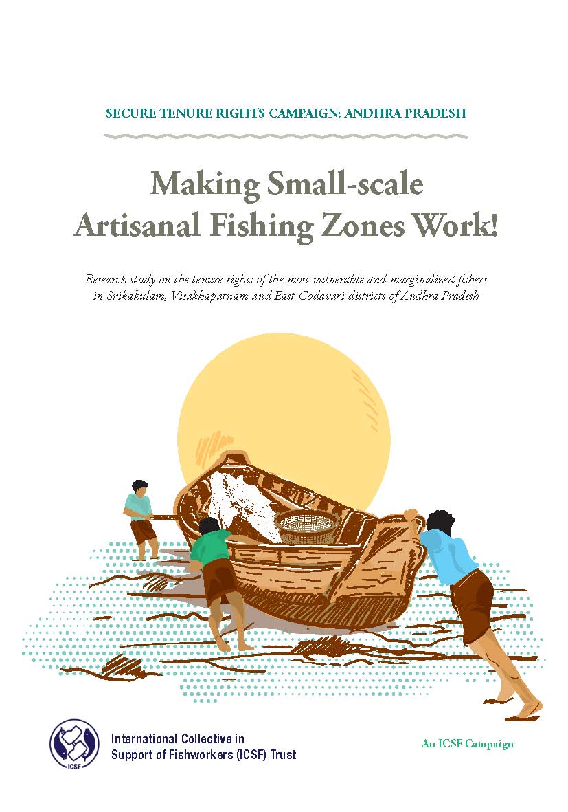 Making Small-scale Artisanal Fishing Zones Work!: Research study on the tenure rights of the most vulnerable and marginalized fishers in Srikakulam, Visakhapatnam and East Godavari districts of Andhra Pradesh by Vishakha Gupta