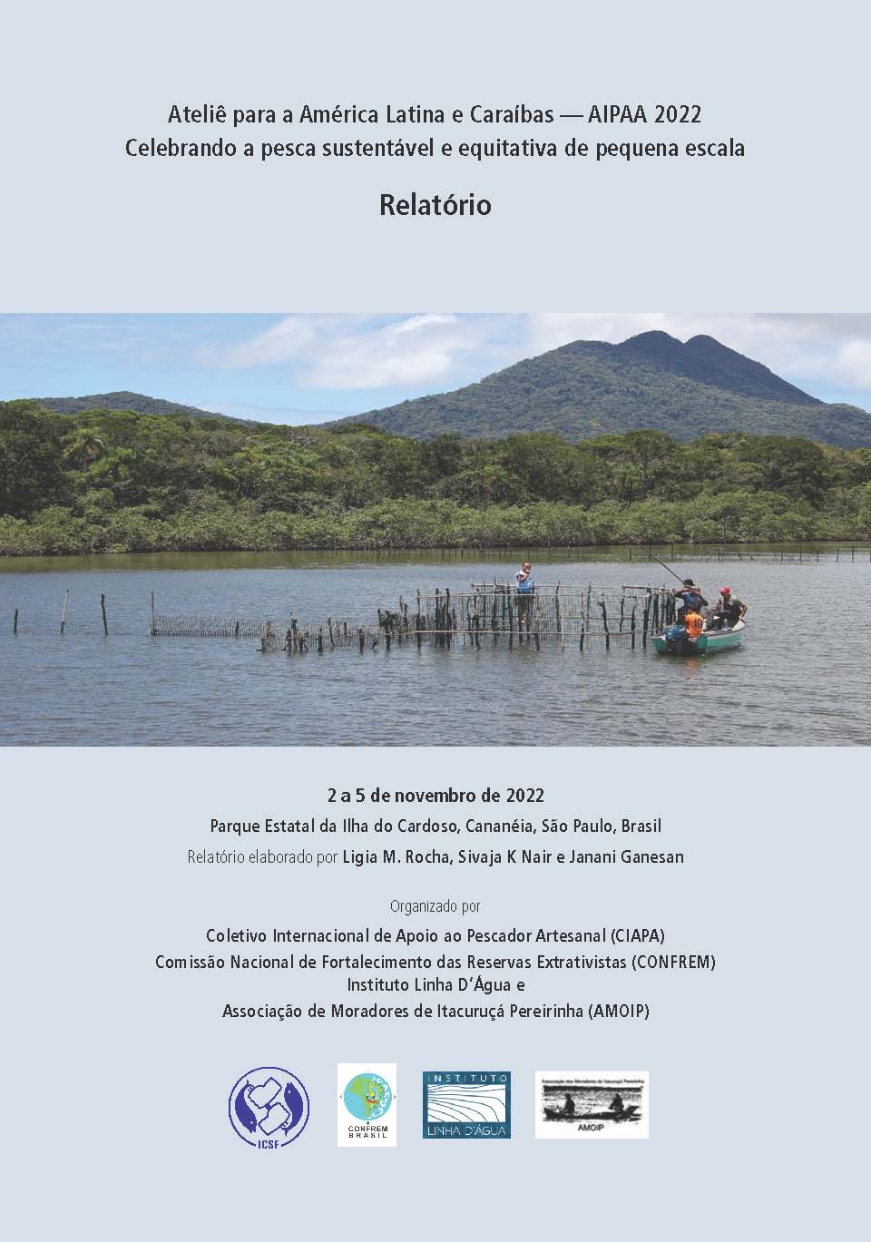 Relatório do Seminário Latino Americano e Caribenho AIPAA 2022: Celebrando a Pesca de Pequena Escala Sustentável e Equitativa, 2-5 de novembro 2022, Brazil Relatório preparado por Ligia M Rocha