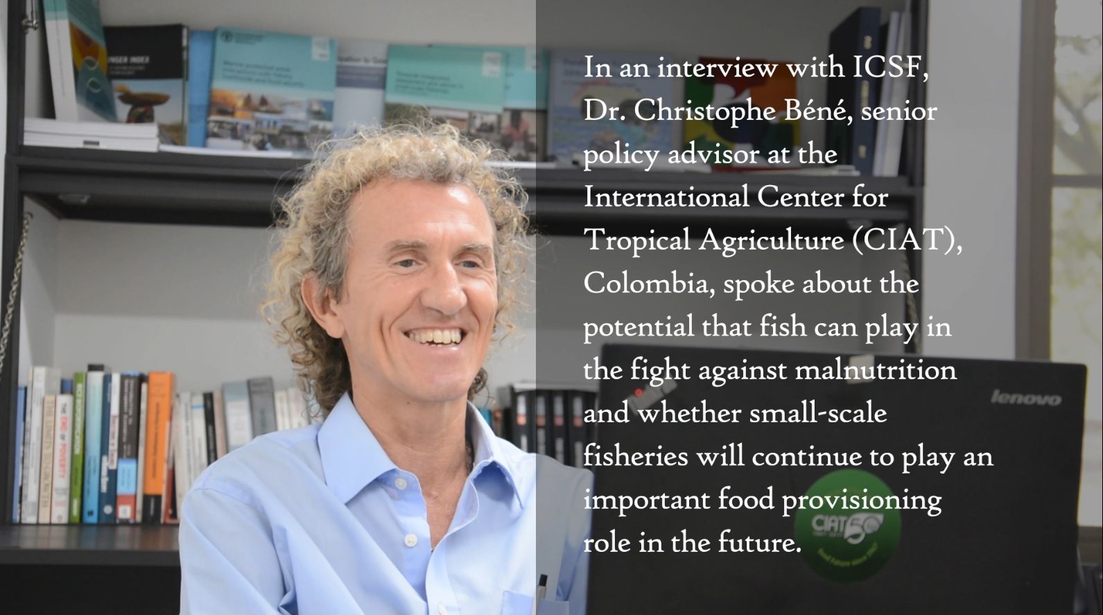 ICSF’s interview with Christophe Béné, Senior Policy Advisor at the CIAT, Colombia