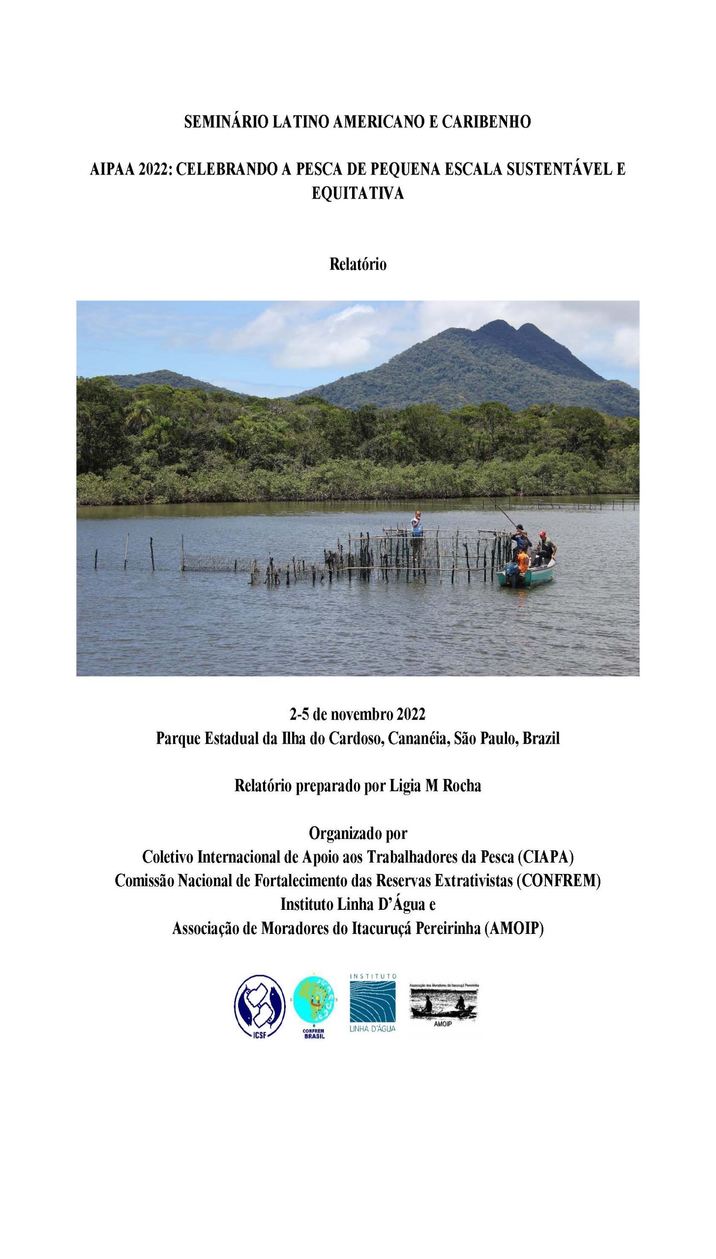 Relatório do Seminário Latino Americano e Caribenho AIPAA 2022: Celebrando a Pesca de Pequena Escala Sustentável e Equitativa, 2-5 de novembro 2022, Brazil Relatório preparado por Ligia M Rocha