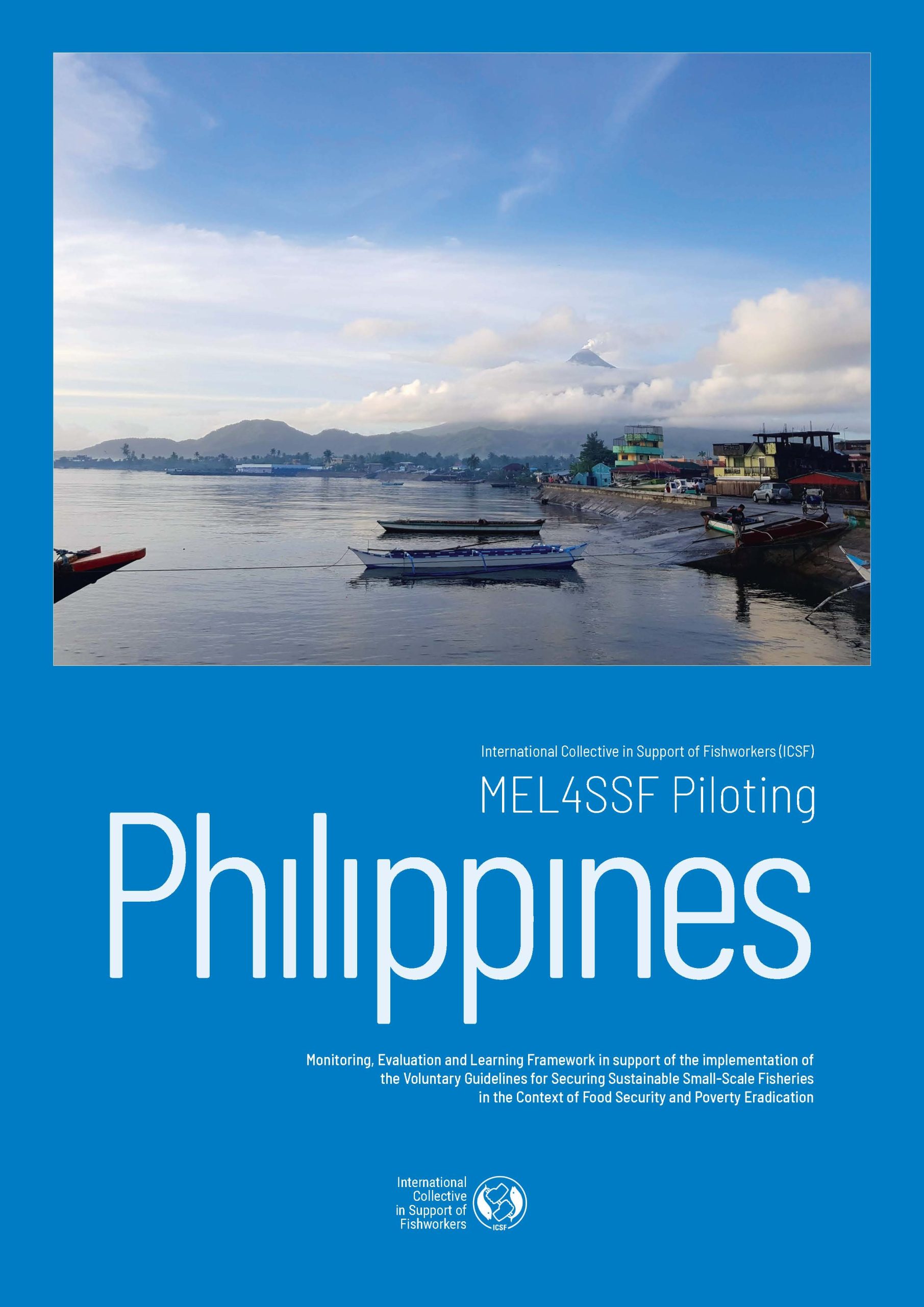 MEL4SSF Piloting Philippines: Monitoring, Evaluation and Learning Framework in support of the implementation of the Voluntary Guidelines for Securing Sustainable Small-Scale Fisheries in the Context of Food Security and Poverty Eradication by Ronald B. Rodriguez and ICSF