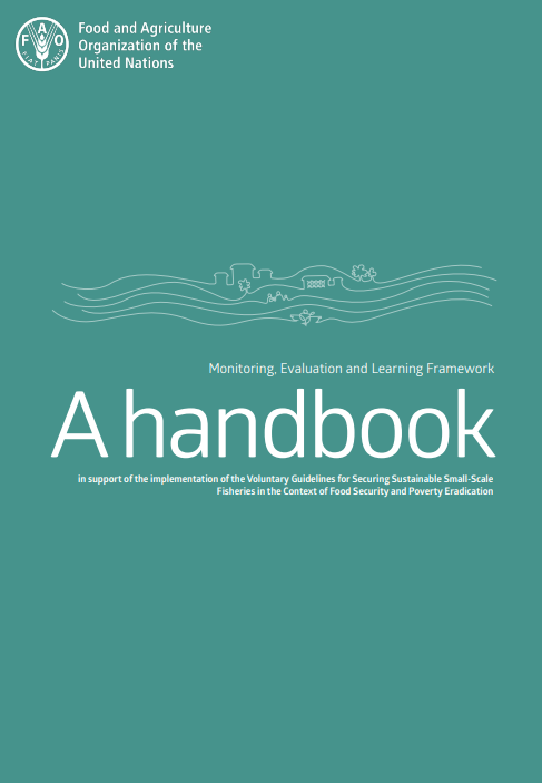 Monitoring, Evaluation and Learning Framework: A handbook in support of the implementation of the Voluntary Guidelines for Securing Sustainable Small-Scale Fisheries in the Context of Food Security and Poverty Eradication