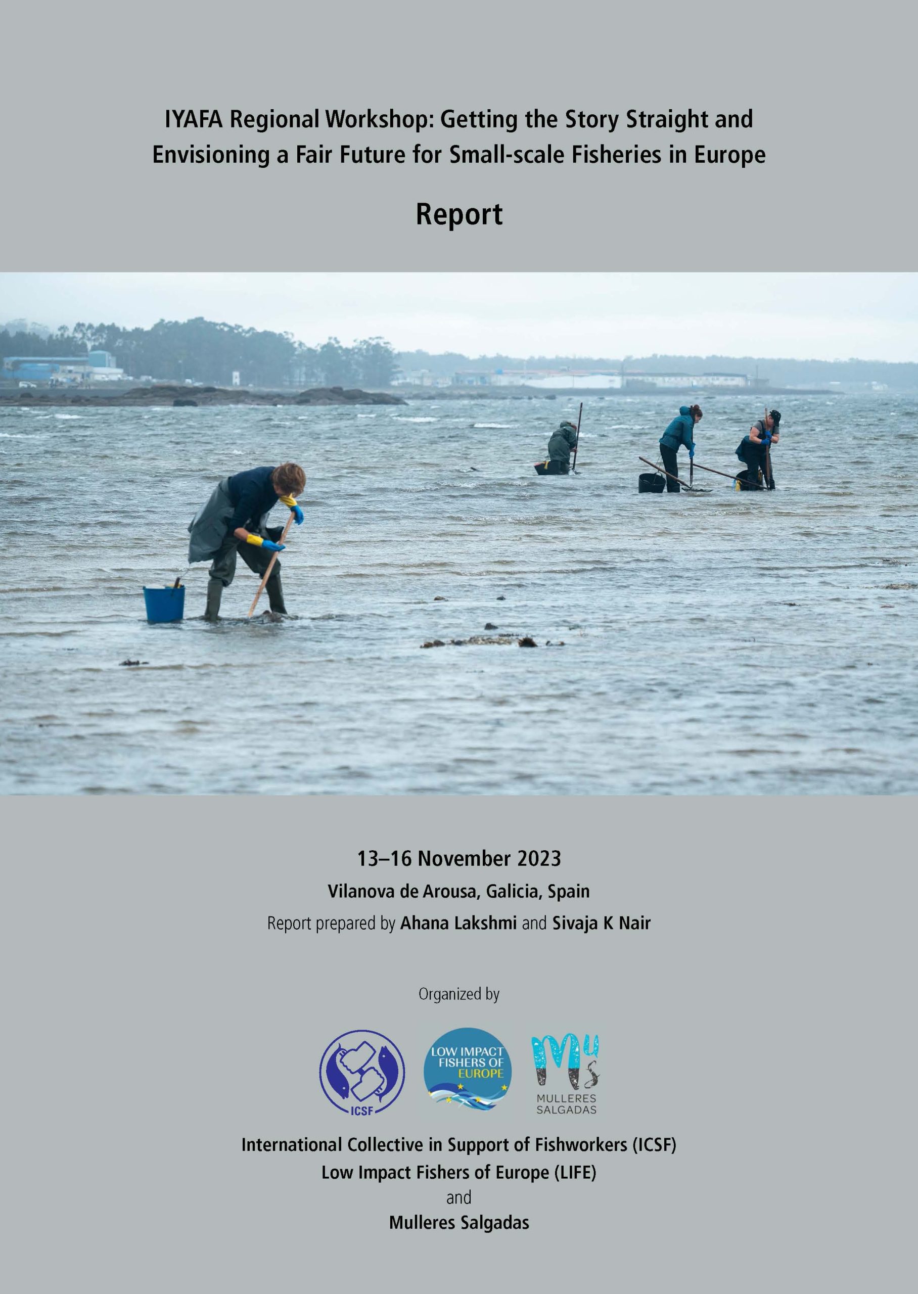 Report of the IYAFA Regional Workshop: Getting the Story Straight and Envisioning a Fair Future for Small-scale Fisheries in Europe, 13-16 November 2023, Galicia, Spain Report prepared by Ahana Lakshmi and Sivaja K Nair